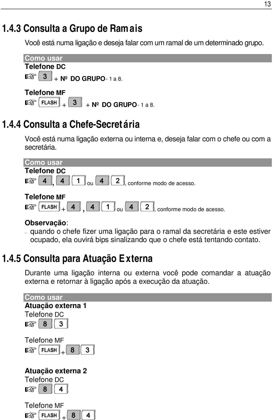 Observação: quando o chefe fizer uma ligação para o ramal da secretária e este estiver ocupado, ela ouvirá bips sinalizando que o chefe está tentando contato. 1.4.