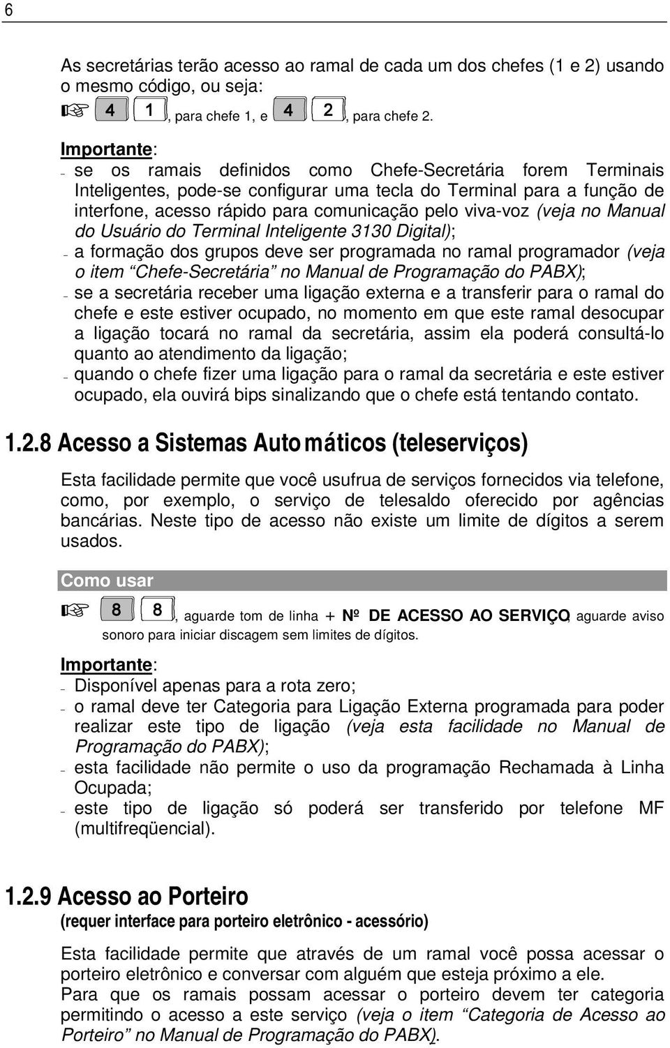 Manual do Usuário do Terminal Inteligente 3130 Digital); a formação dos grupos deve ser programada no ramal programador (veja o item Chefe-Secretária no Manual de Programação do PABX); se a