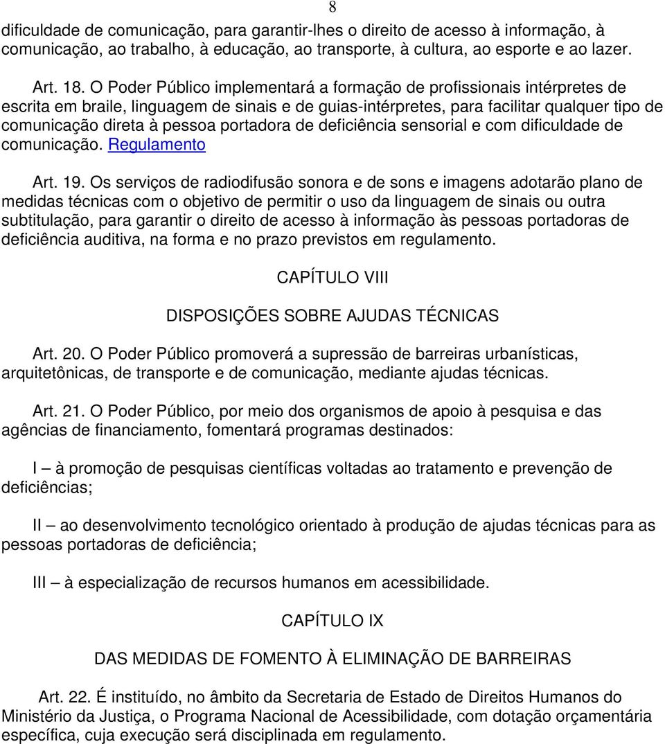 portadora de deficiência sensorial e com dificuldade de comunicação. Regulamento Art. 19.