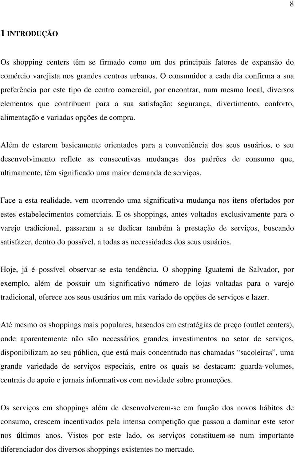 conforto, alimentação e variadas opções de compra.