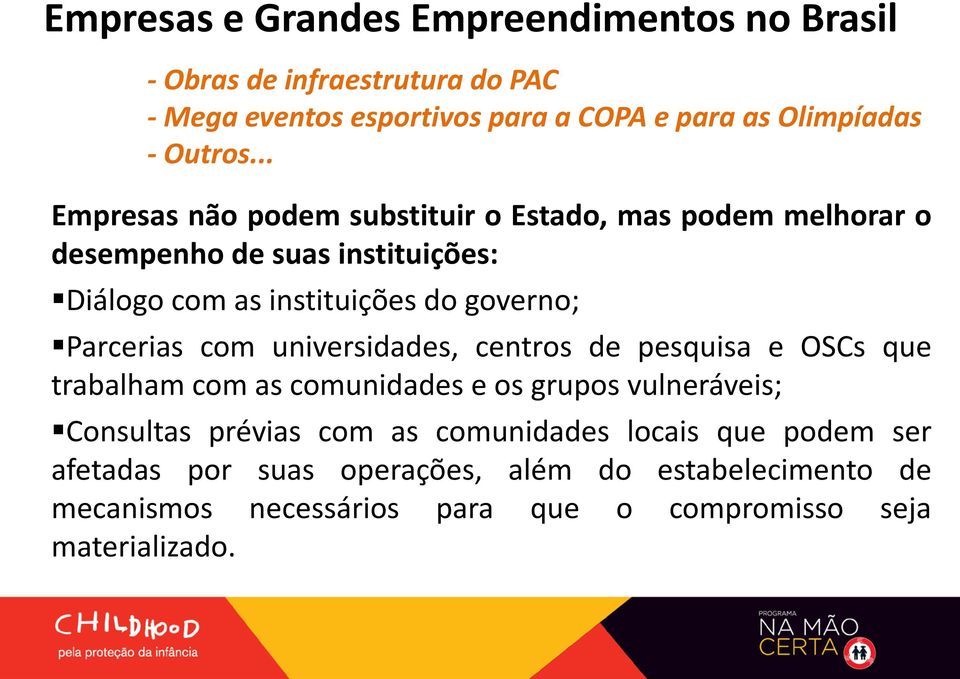 .. Empresas não podem substituir o Estado, mas podem melhorar o desempenho de suas instituições: Diálogo com as instituições do governo;