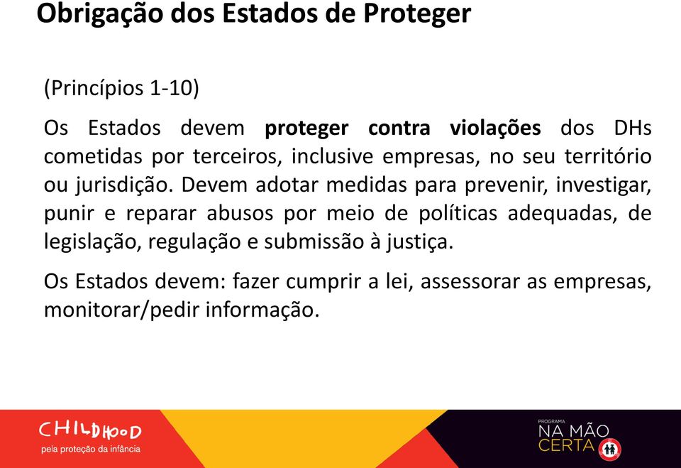 Devem adotar medidas para prevenir, investigar, punir e reparar abusos por meio de políticas adequadas,