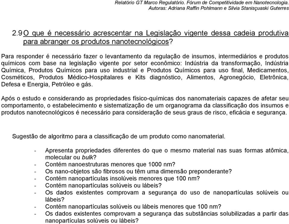 Química, Produtos Químicos para uso industrial e Produtos Químicos para uso final, Medicamentos, Cosméticos, Produtos Médico-Hospitalares e Kits diagnóstico, Alimentos, Agronegócio, Eletrônica,