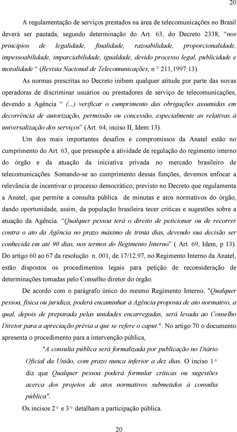 (Revista Nacional de Telecomunicações, n 211,1997:13).