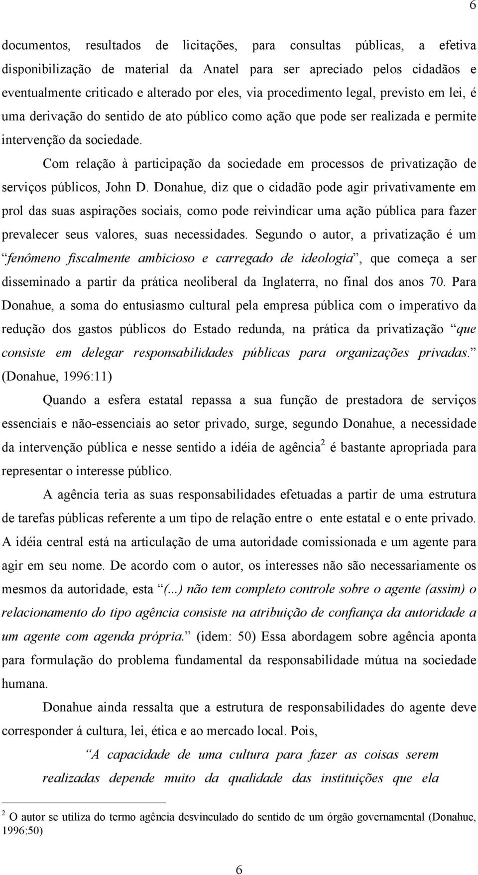 Com relação à participação da sociedade em processos de privatização de serviços públicos, John D.