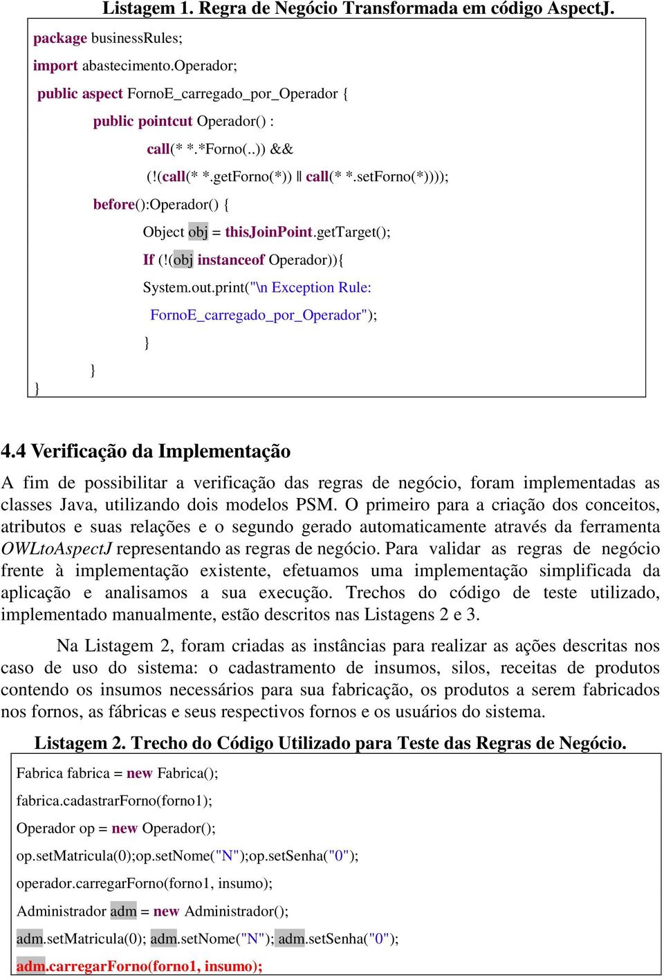 print("\n Exception Rule: FornoE_carregado_por_Operador"); } } } 4.