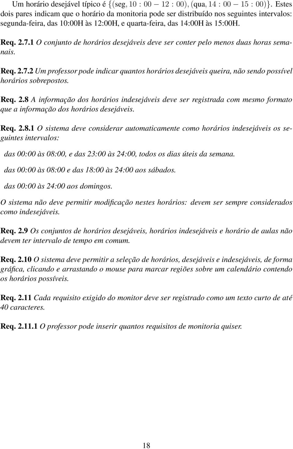 O conjunto de horários desejáveis deve ser conter pelo menos duas horas semanais. Req. 2.