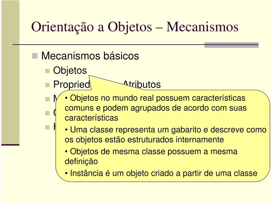Métodos Classes Herança Uma classe representa um gabarito e descreve como os objetos estão estruturados