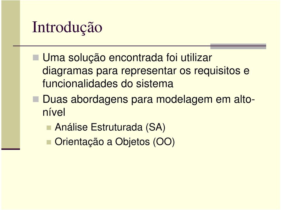 funcionalidades do sistema Duas abordagens para