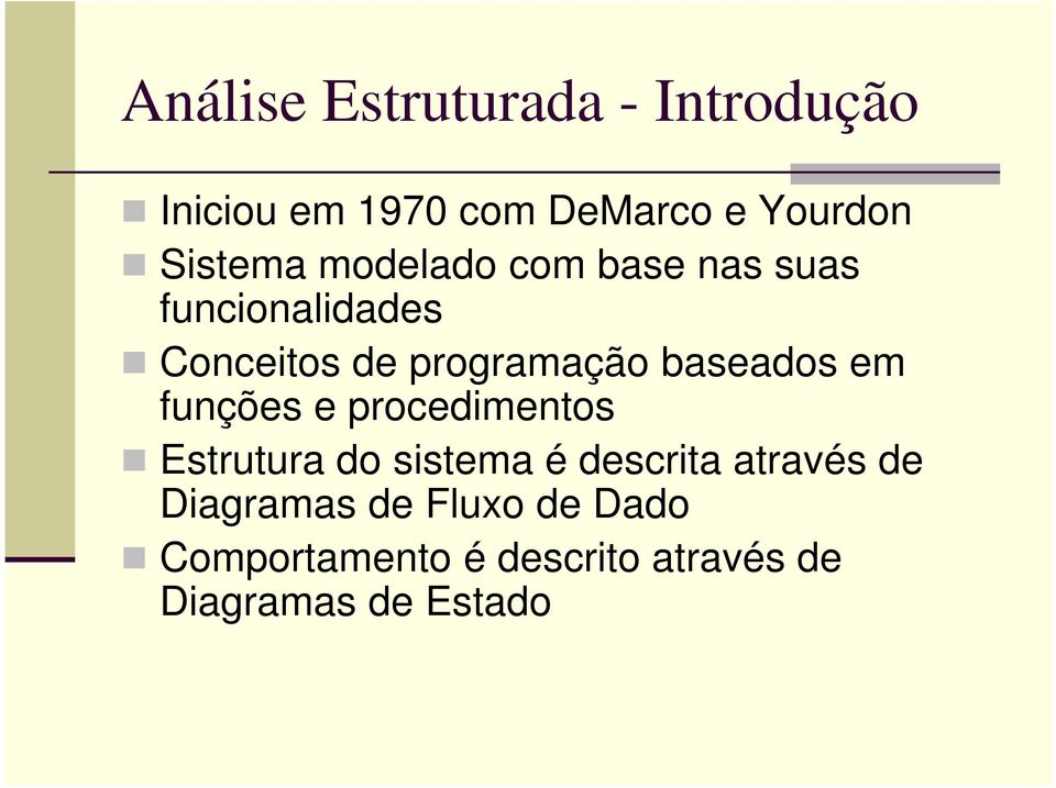 baseados em funções e procedimentos Estrutura do sistema é descrita através