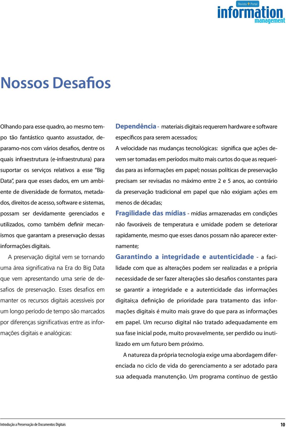 utilizados, como também definir mecanismos que garantam a preservação dessas informações digitais.