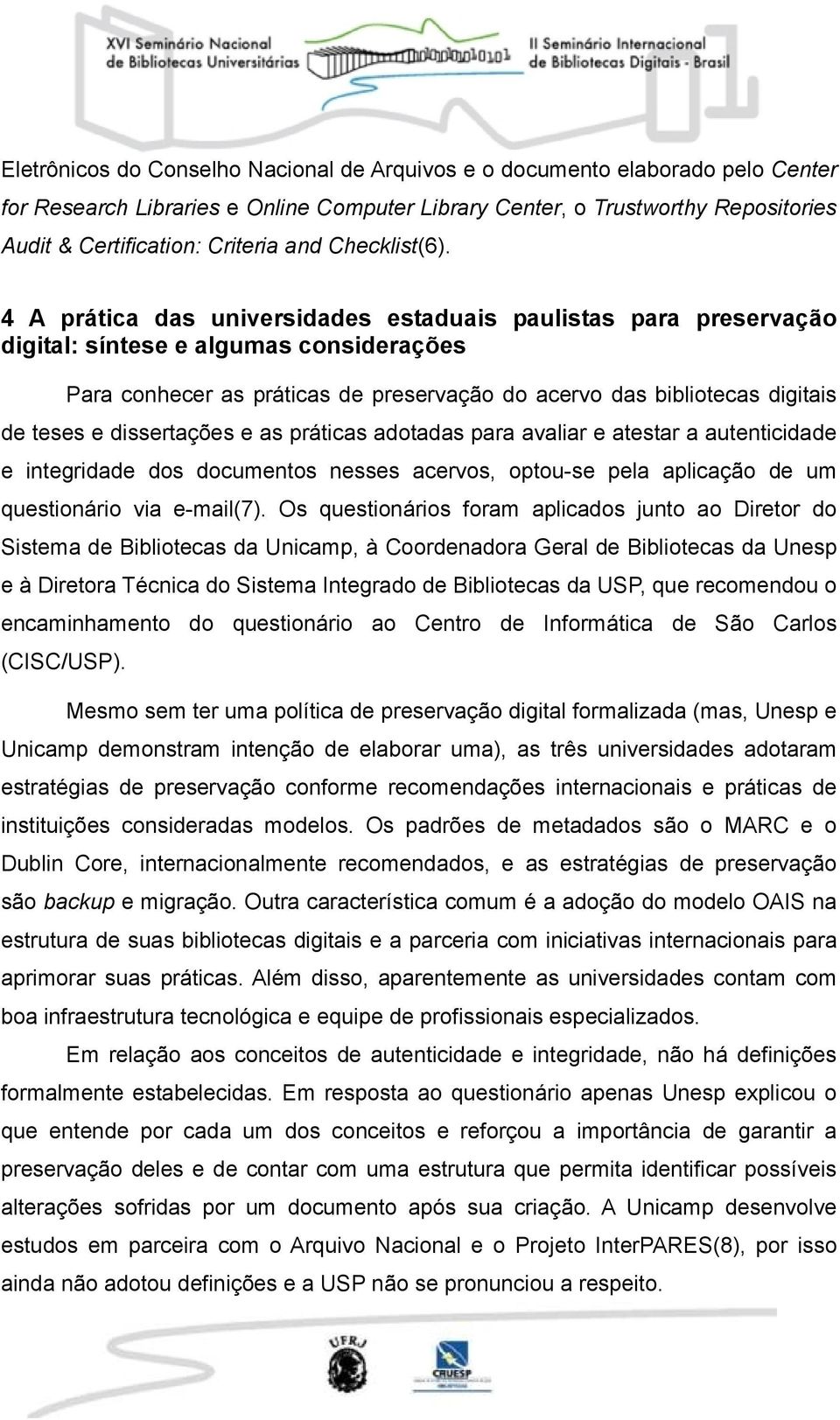 4 A prática das universidades estaduais paulistas para preservação digital: síntese e algumas considerações Para conhecer as práticas de preservação do acervo das bibliotecas digitais de teses e