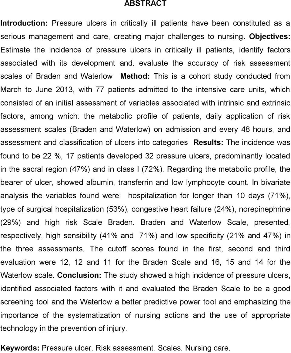 evaluate the accuracy of risk assessment scales of Braden and Waterlow Method: This is a cohort study conducted from March to June 2013, with 77 patients admitted to the intensive care units, which