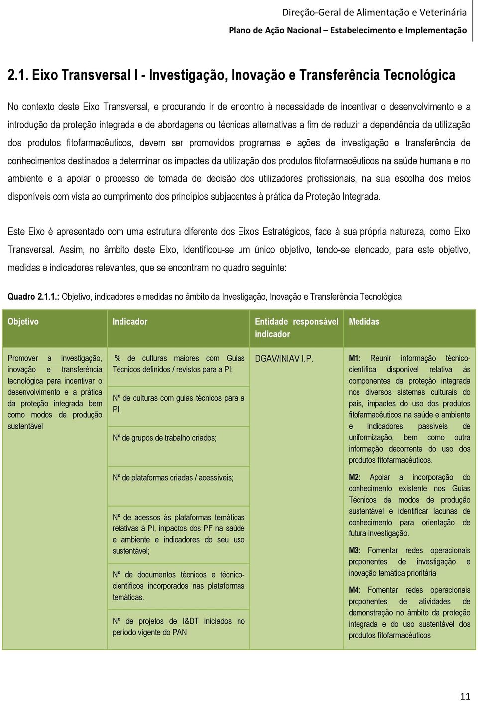 proteção integrada e de abordagens ou técnicas alternativas a fim de reduzir a dependência da utilização dos produtos fitofarmacêuticos, devem ser promovidos programas e ações de investigação e