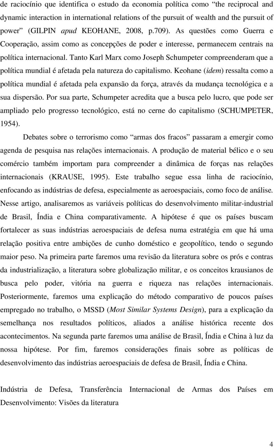 Tanto Karl Marx como Joseph Schumpeter compreenderam que a política mundial é afetada pela natureza do capitalismo.