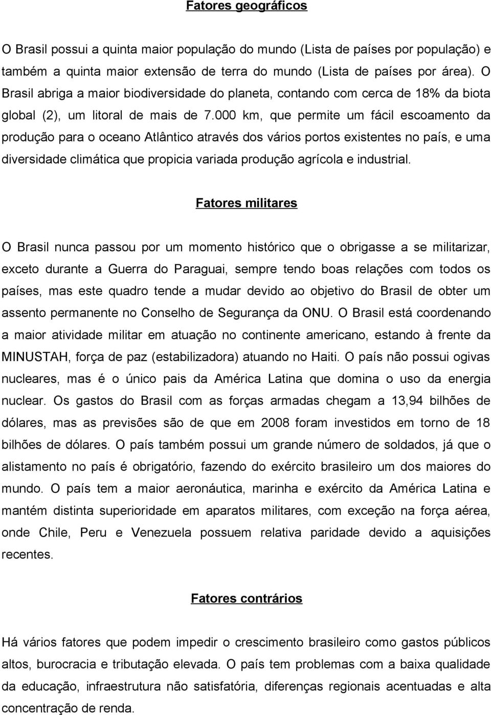 000 km, que permite um fácil escoamento da produção para o oceano Atlântico através dos vários portos existentes no país, e uma diversidade climática que propicia variada produção agrícola e