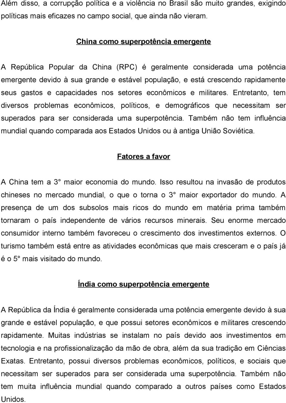 e capacidades nos setores econômicos e militares. Entretanto, tem diversos problemas econômicos, políticos, e demográficos que necessitam ser superados para ser considerada uma superpotência.