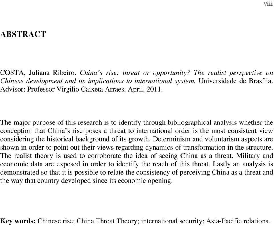 The major purpose of this research is to identify through bibliographical analysis whether the conception that China s rise poses a threat to international order is the most consistent view