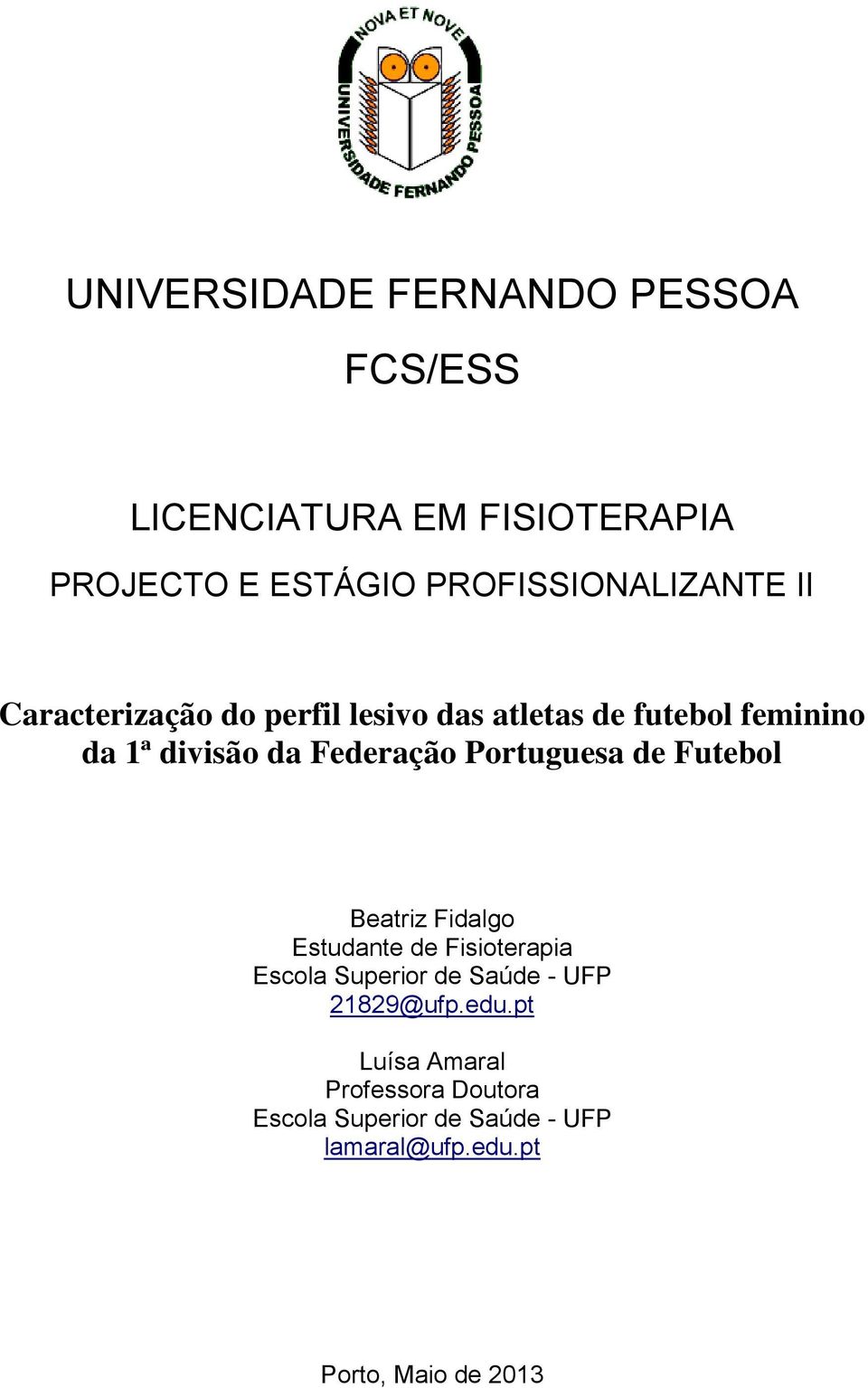 Federação Portuguesa de Futebol Beatriz Fidalgo Estudante de Fisioterapia Escola Superior de Saúde -