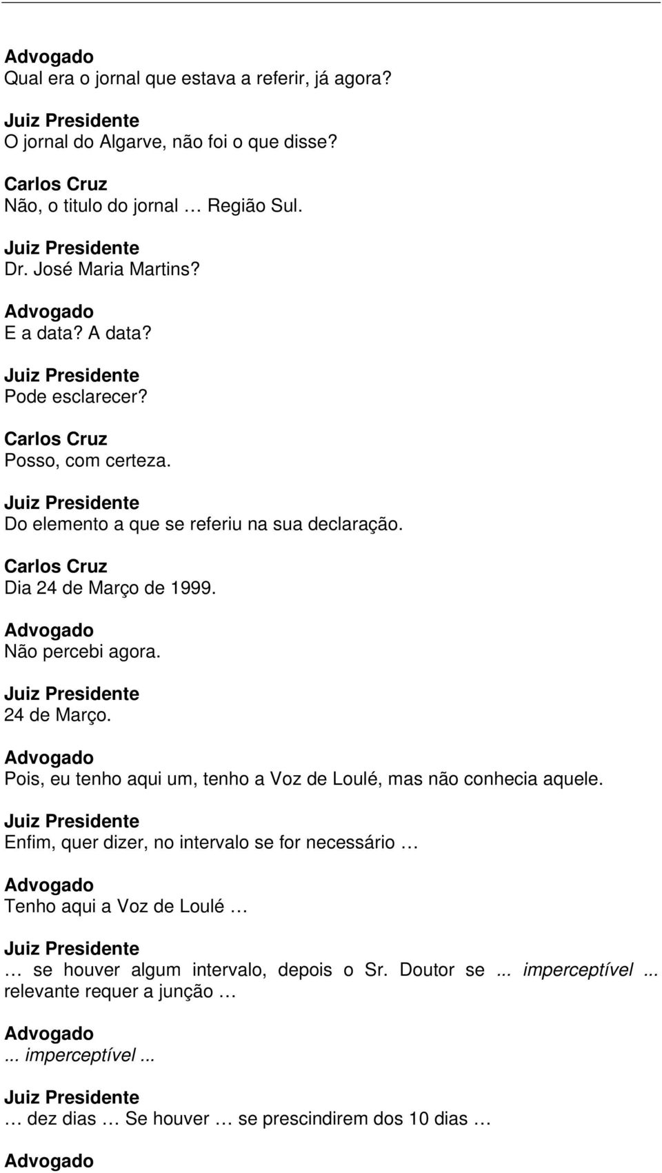 24 de Março. Pois, eu tenho aqui um, tenho a Voz de Loulé, mas não conhecia aquele.