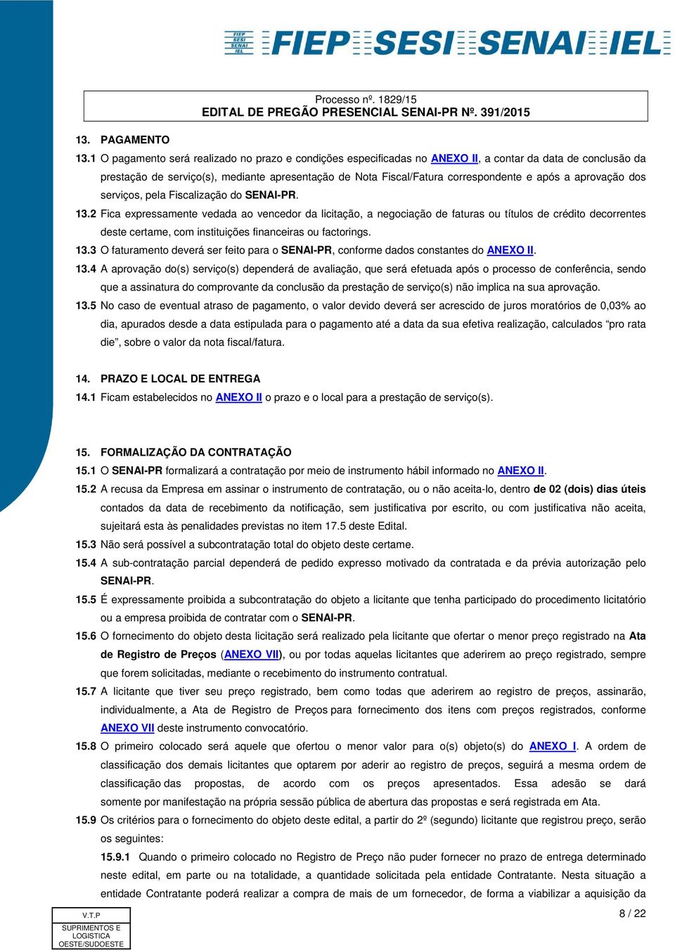 após a aprovação dos serviços, pela Fiscalização do SENAI-PR. 13.