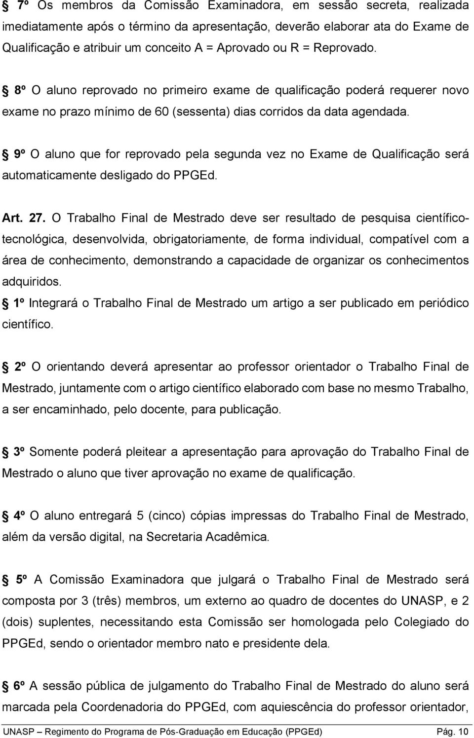 9º O aluno que for reprovado pela segunda vez no Exame de Qualificação será automaticamente desligado do PPGEd. Art. 27.