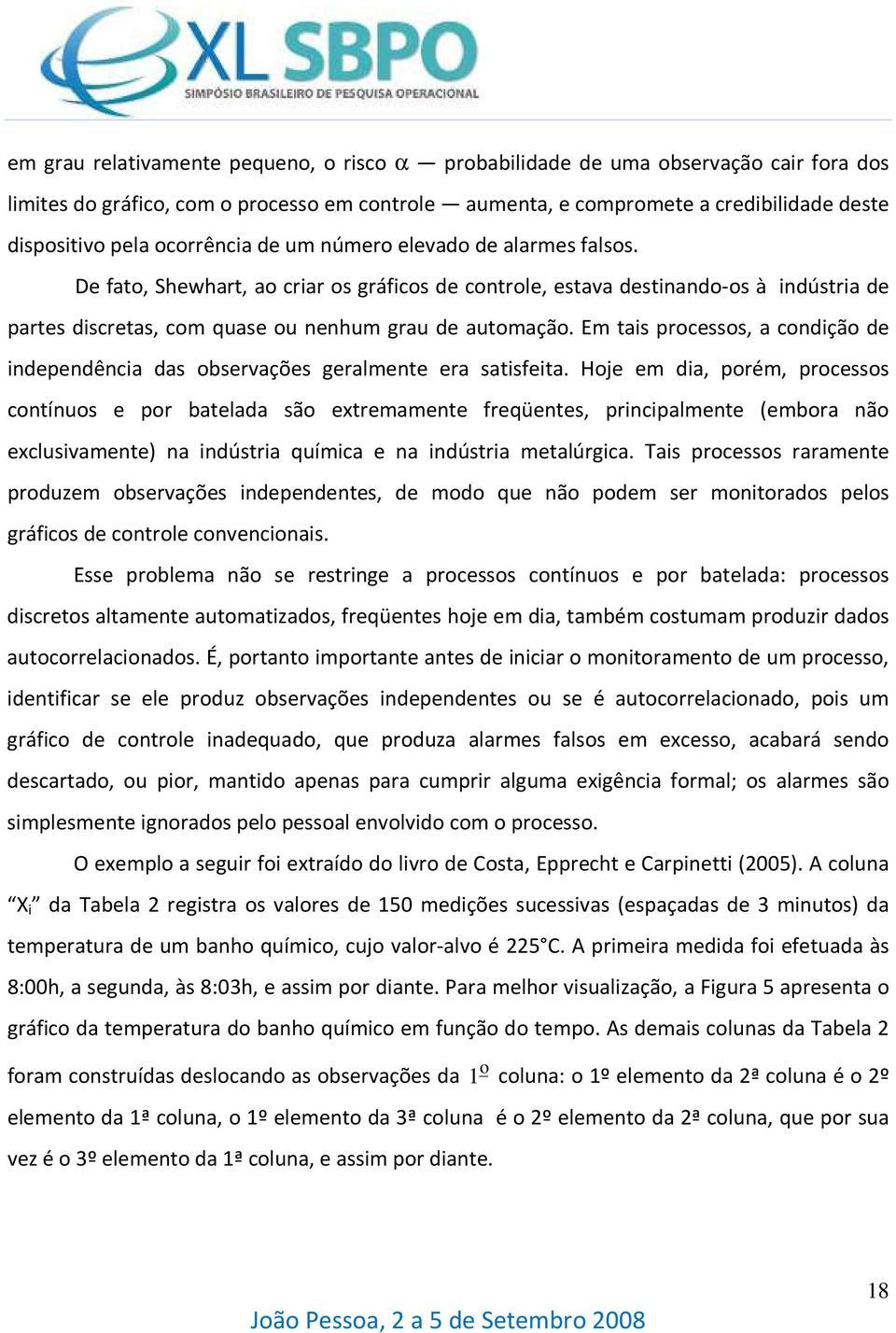 Em tas processos, a condção de ndependênca das observações geralmente era satsfeta.