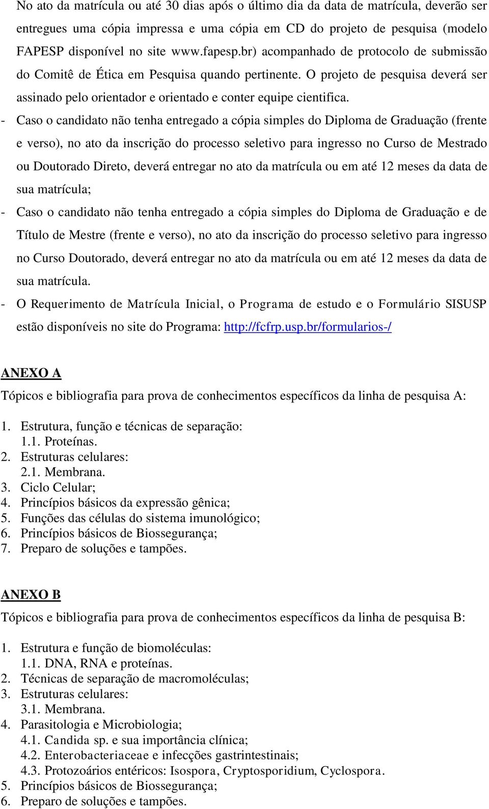 - Caso o candidato não tenha entregado a cópia simples do Diploma de Graduação (frente e verso), no ato da inscrição do processo seletivo para ingresso no Curso de Mestrado ou Doutorado Direto,