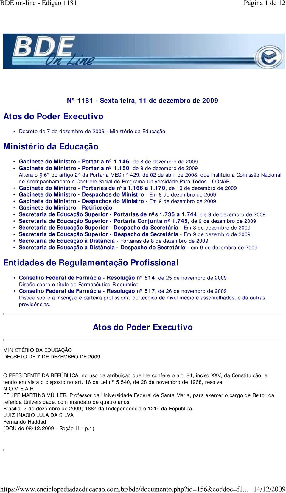 150, de 9 de dezembro de 2009 Altera o 6º do artigo 2º da Portaria MEC nº 429, de 02 de abril de 2008, que instituiu a Comissão Nacional de Acompanhamento e Controle Social do Programa Universidade