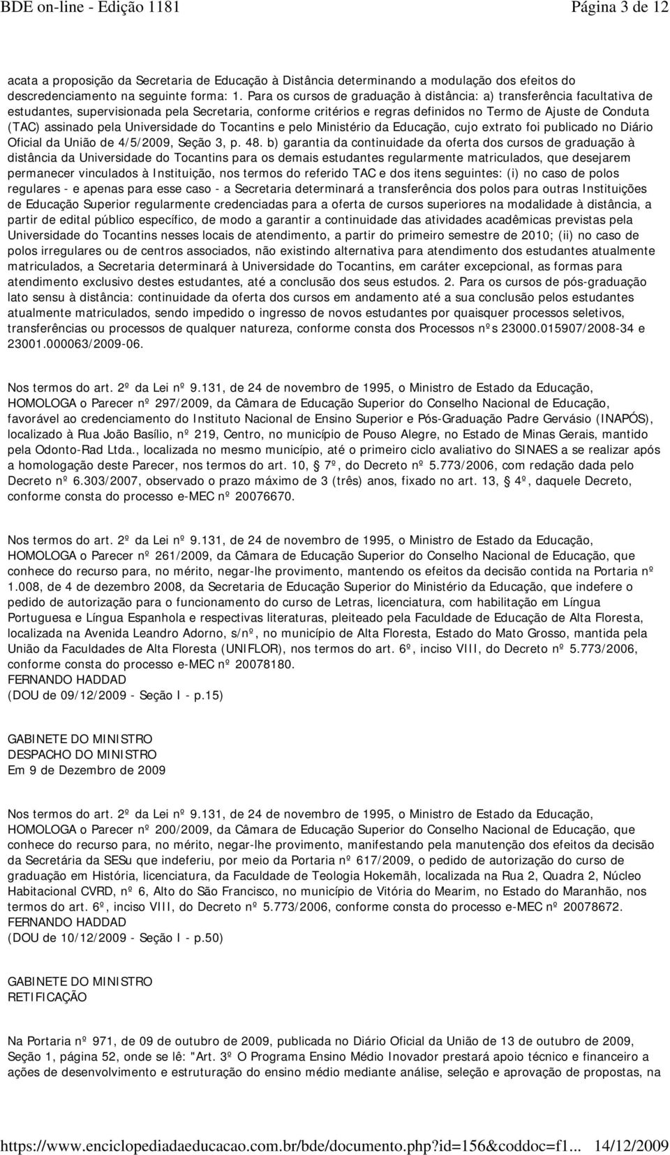 pela Universidade do Tocantins e pelo Ministério da Educação, cujo extrato foi publicado no Diário Oficial da União de 4/5/2009, Seção 3, p. 48.