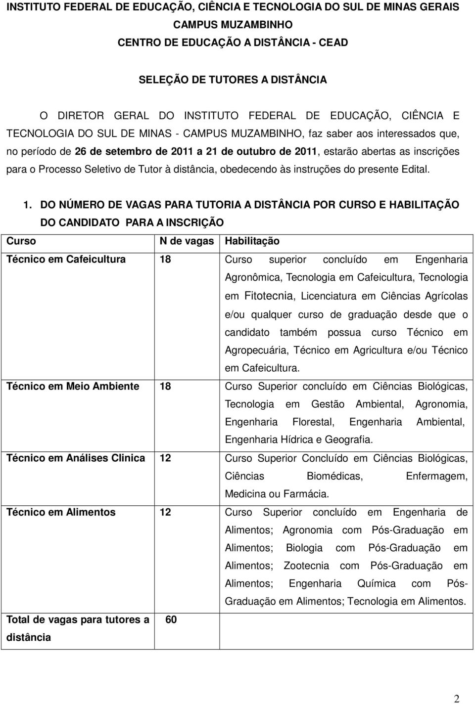 o Processo Seletivo de Tutor à distância, obedecendo às instruções do presente Edital. 1.