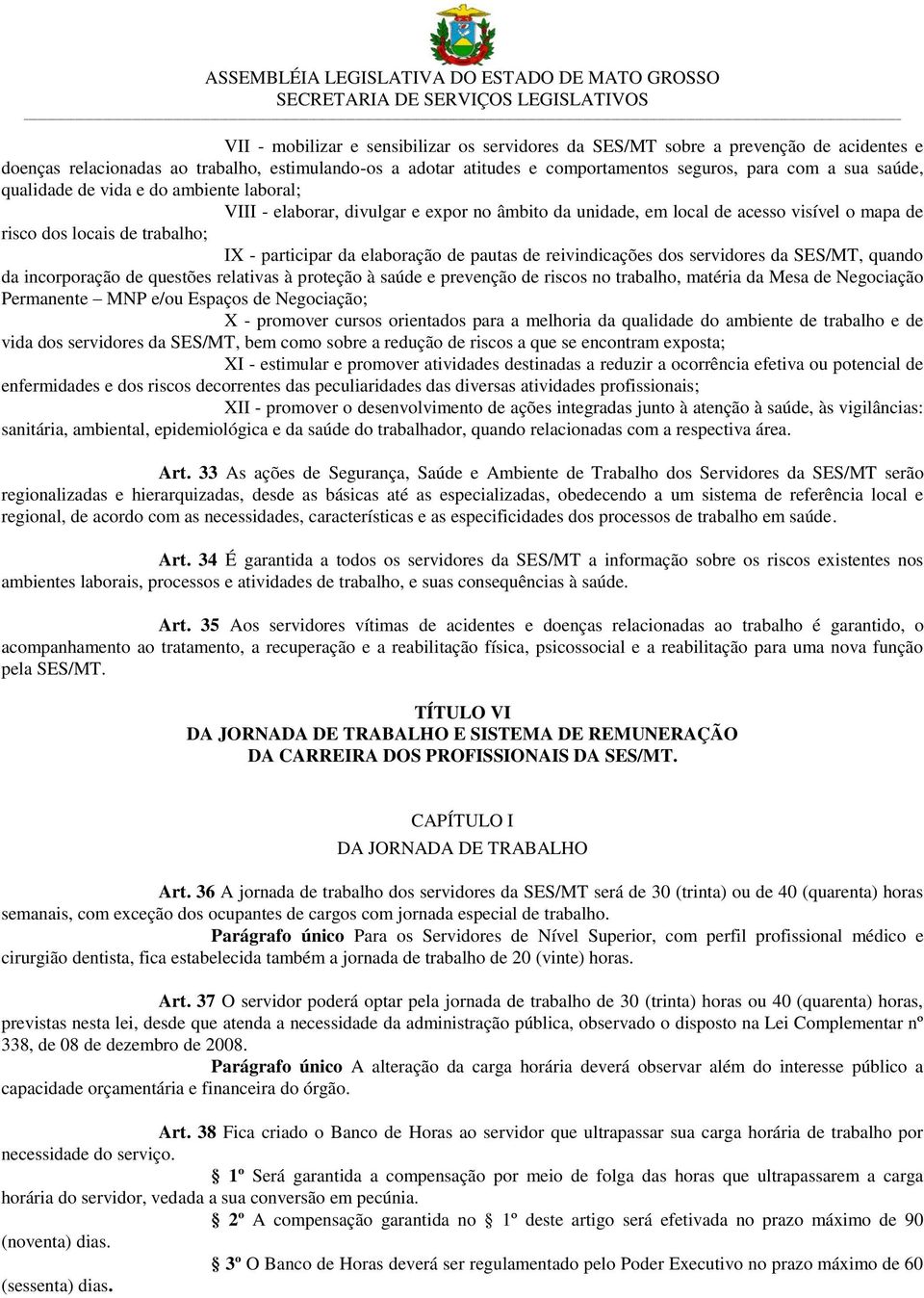 elaboração de pautas de reivindicações dos servidores da SES/MT, quando da incorporação de questões relativas à proteção à saúde e prevenção de riscos no trabalho, matéria da Mesa de Negociação