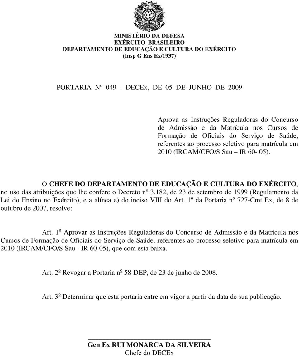 O CHEFE DO DEPARTAMENTO DE EDUCAÇÃO E CULTURA DO EXÉRCITO, no uso das atribuições que lhe confere o Decreto n o 3.