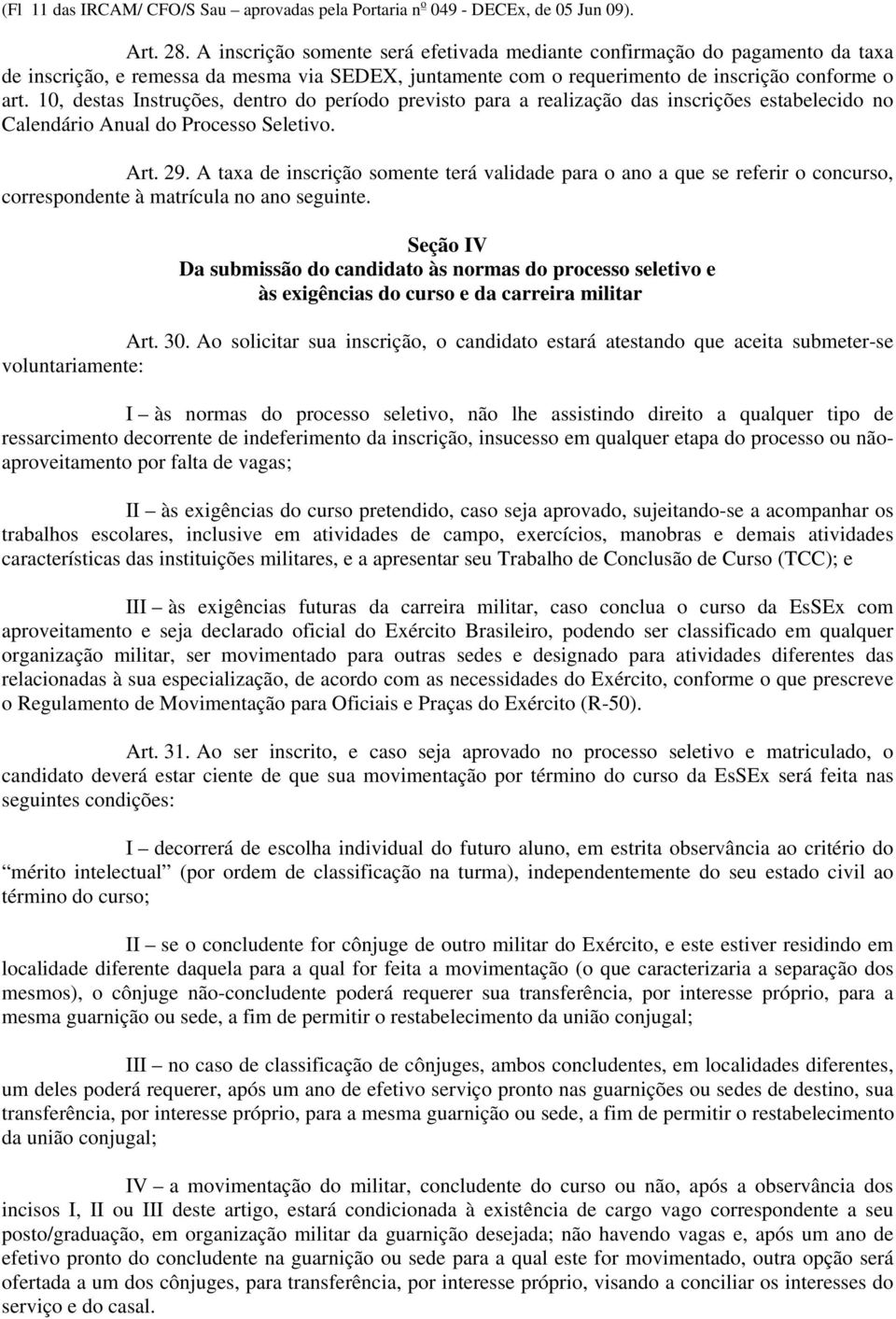 10, destas Instruções, dentro do período previsto para a realização das inscrições estabelecido no Calendário Anual do Processo Seletivo. Art. 29.