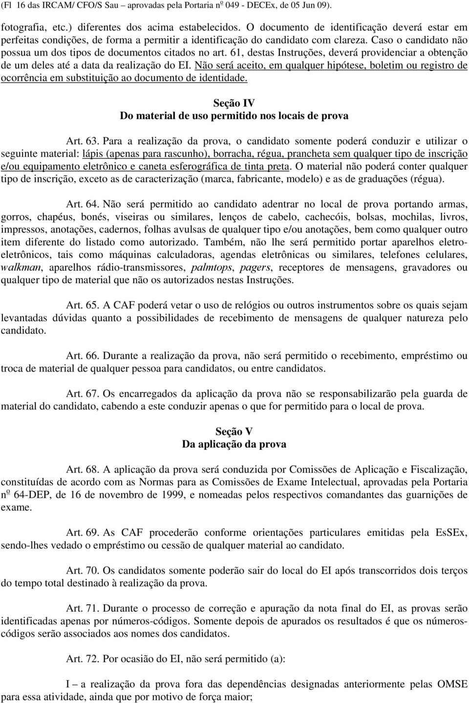 61, destas Instruções, deverá providenciar a obtenção de um deles até a data da realização do EI.