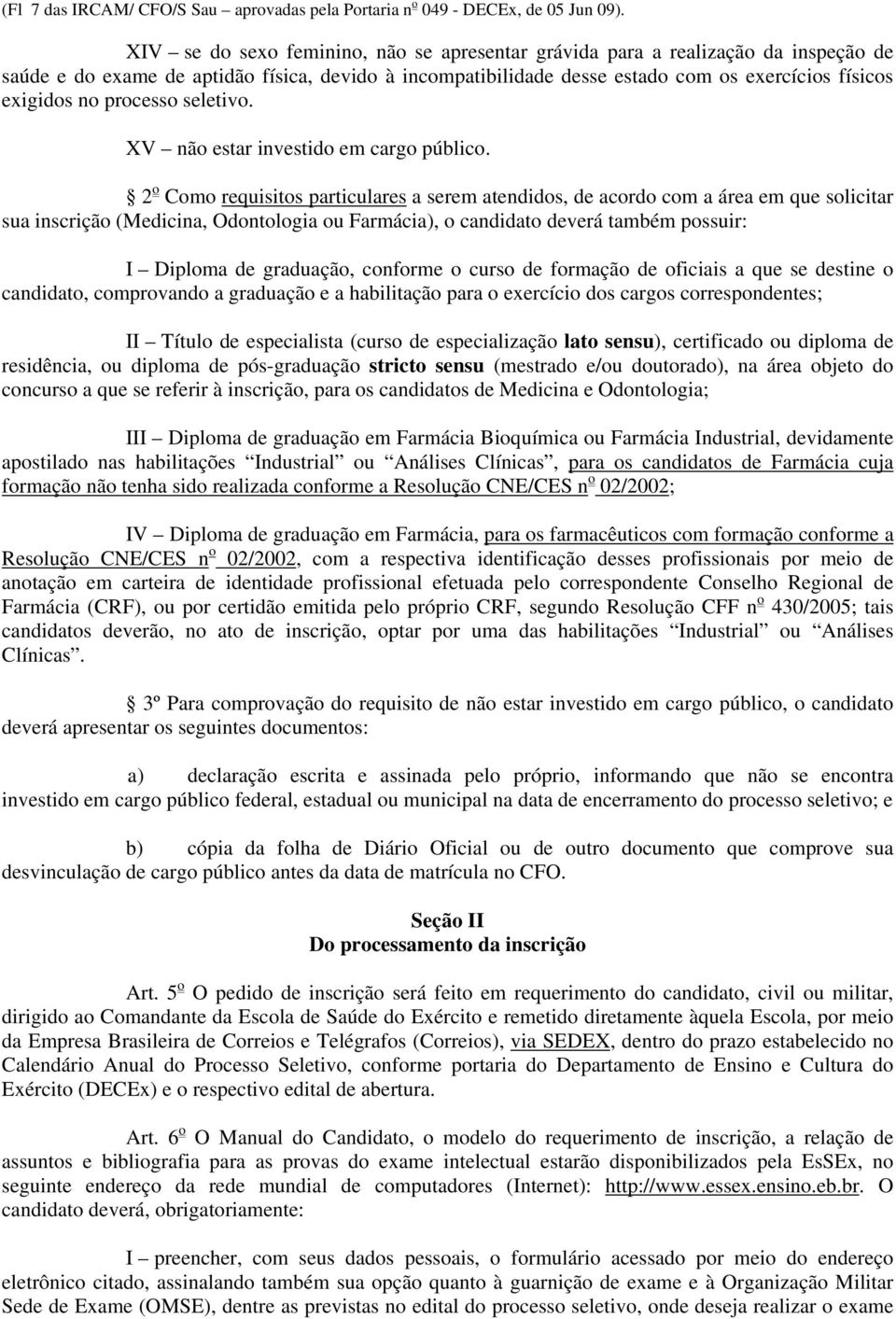 processo seletivo. XV não estar investido em cargo público.