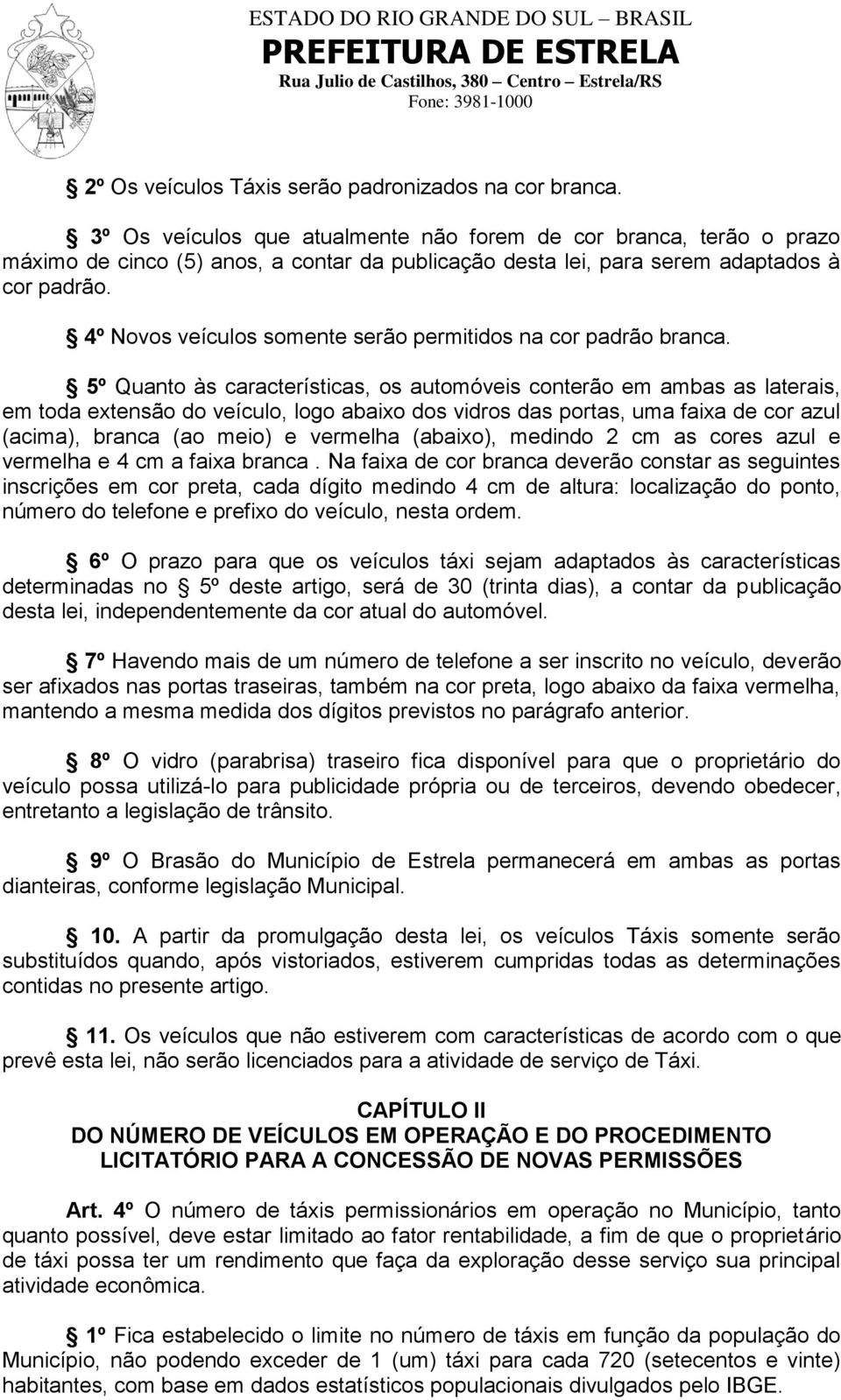 4º Novos veículos somente serão permitidos na cor padrão branca.