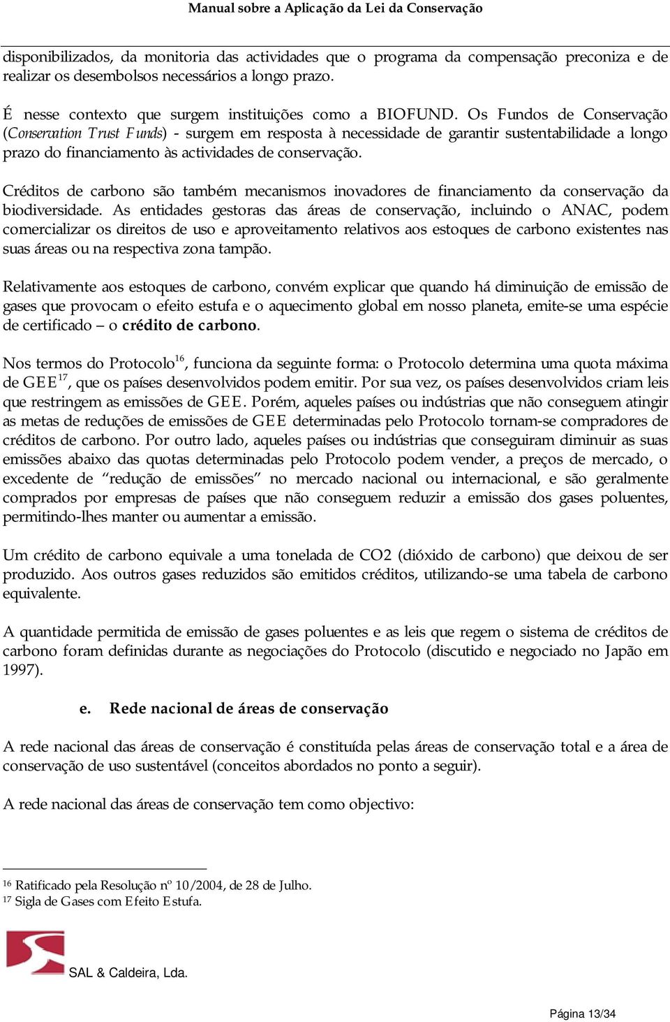 Créditos de carbono são também mecanismos inovadores de financiamento da conservação da biodiversidade.