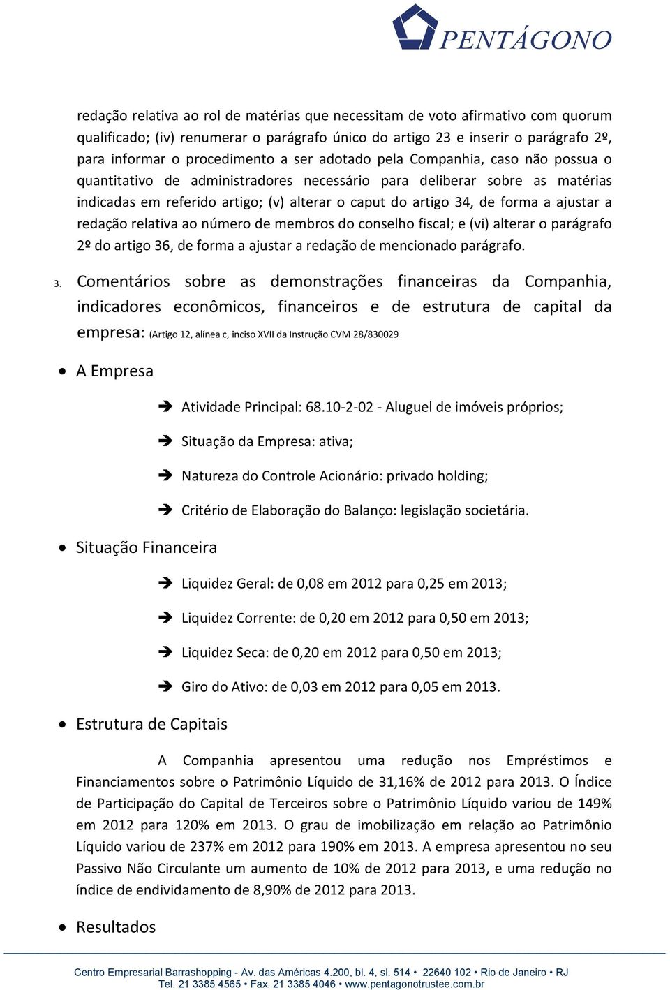 ajustar a redação relativa ao número de membros do conselho fiscal; e (vi) alterar o parágrafo 2º do artigo 36