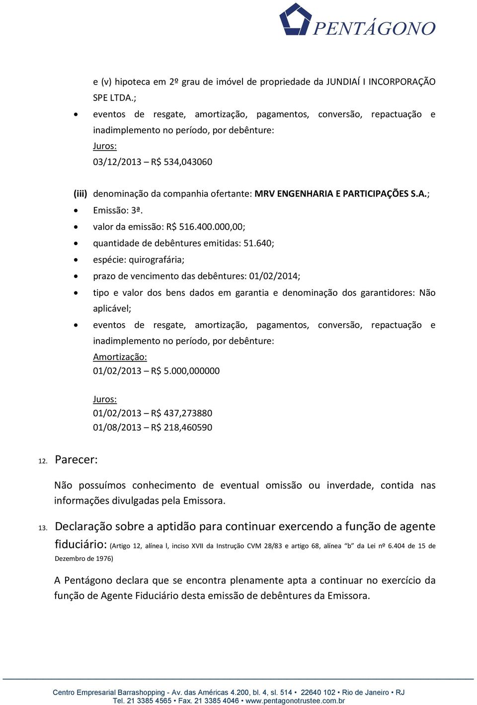 ENGENHARIA E PARTICIPAÇÕES S.A.; Emissão: 3ª. valor da emissão: R$ 516.400.000,00; quantidade de debêntures emitidas: 51.