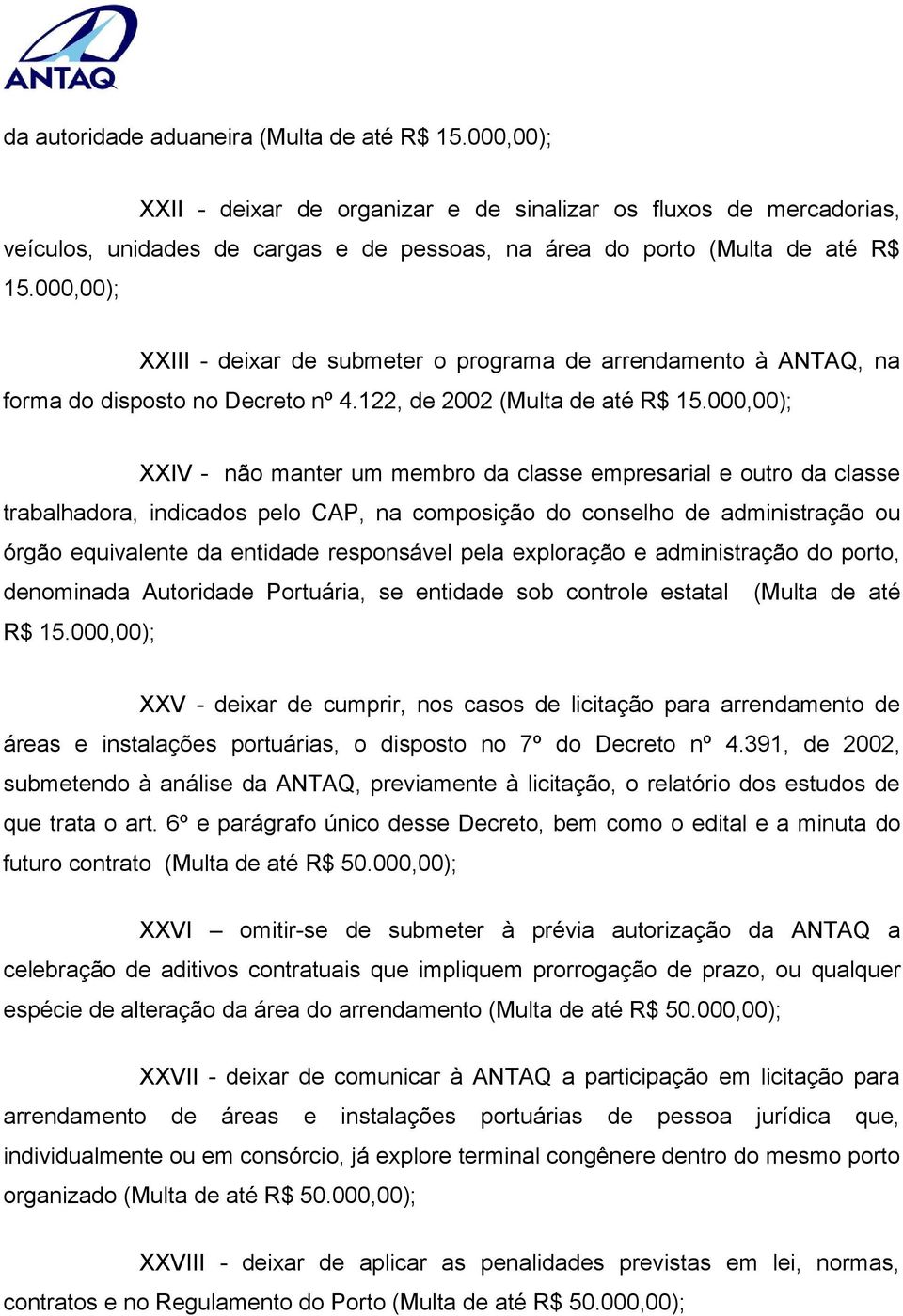 000,00); XXIII - deixar de submeter o programa de arrendamento à ANTAQ, na forma do disposto no Decreto nº 4.122, de 2002 (Multa de até R$ 15.