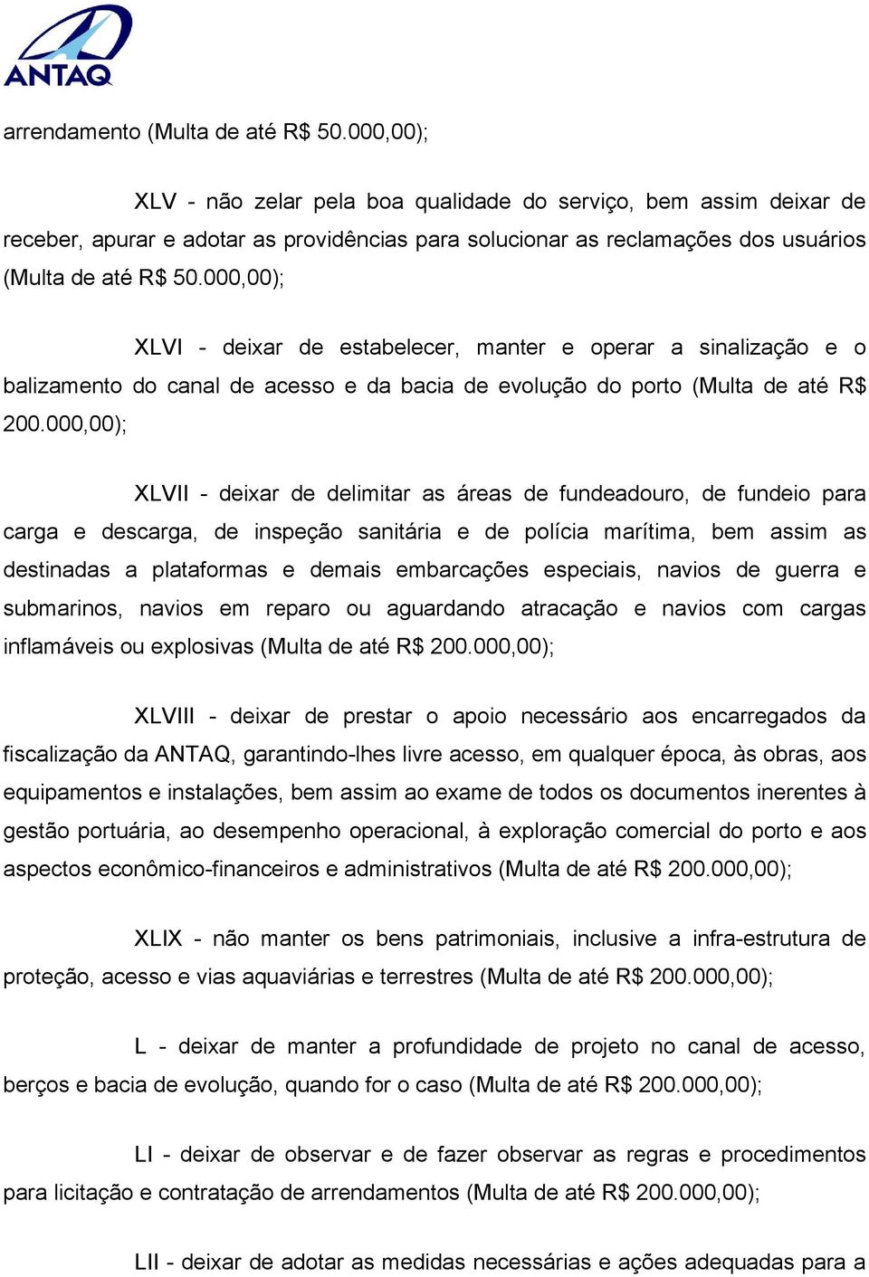 000,00); XLVI - deixar de estabelecer, manter e operar a sinalização e o balizamento do canal de acesso e da bacia de evolução do porto (Multa de até R$ 200.