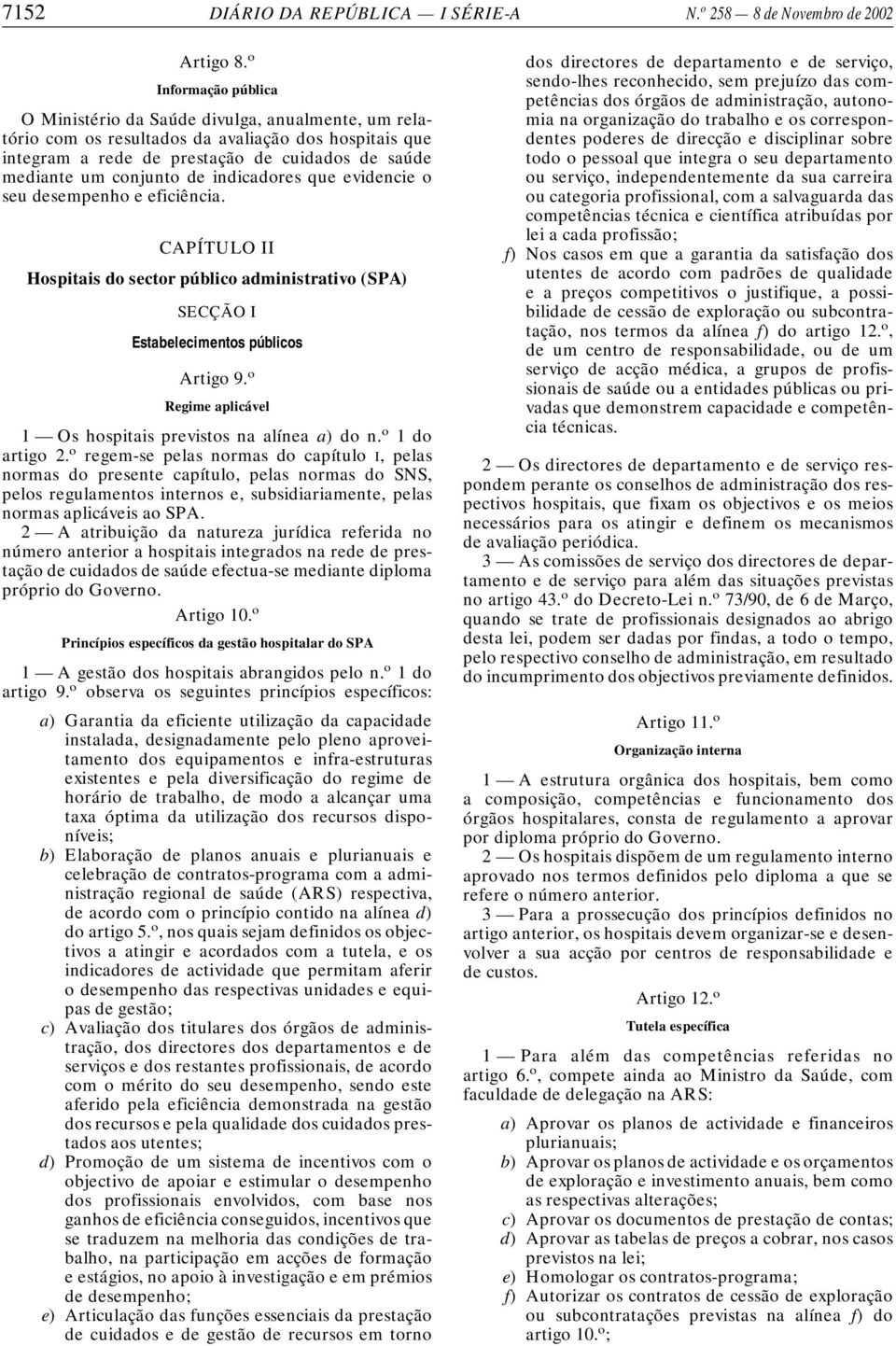 indicadores que evidencie o seu desempenho e eficiência. CAPÍTULO II Hospitais do sector público administrativo (SPA) SECÇÃO I Estabelecimentos públicos Artigo 9.