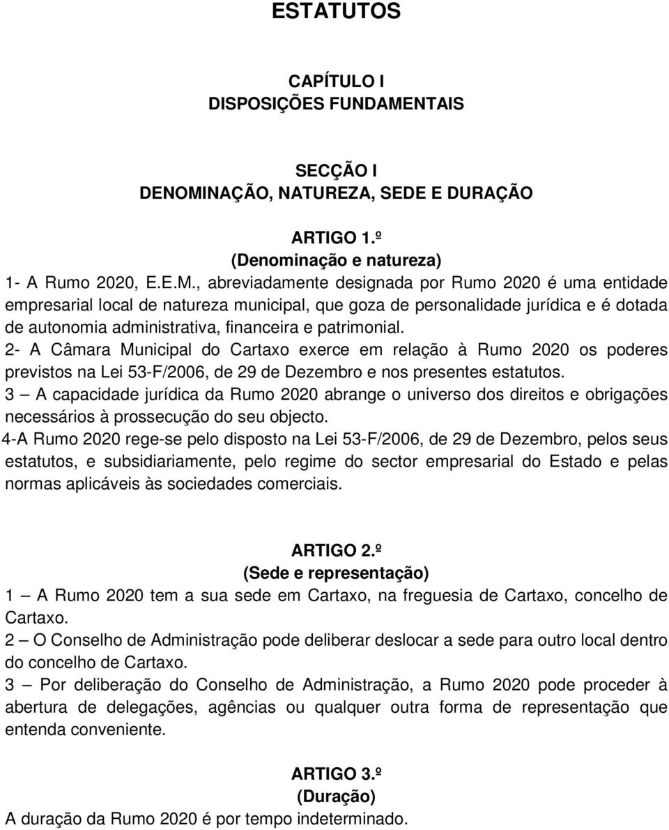 NAÇÃO, NATUREZA, SEDE E DURAÇÃO ARTIGO 1.º (Denominação e natureza) 1- A Rumo 2020, E.E.M.