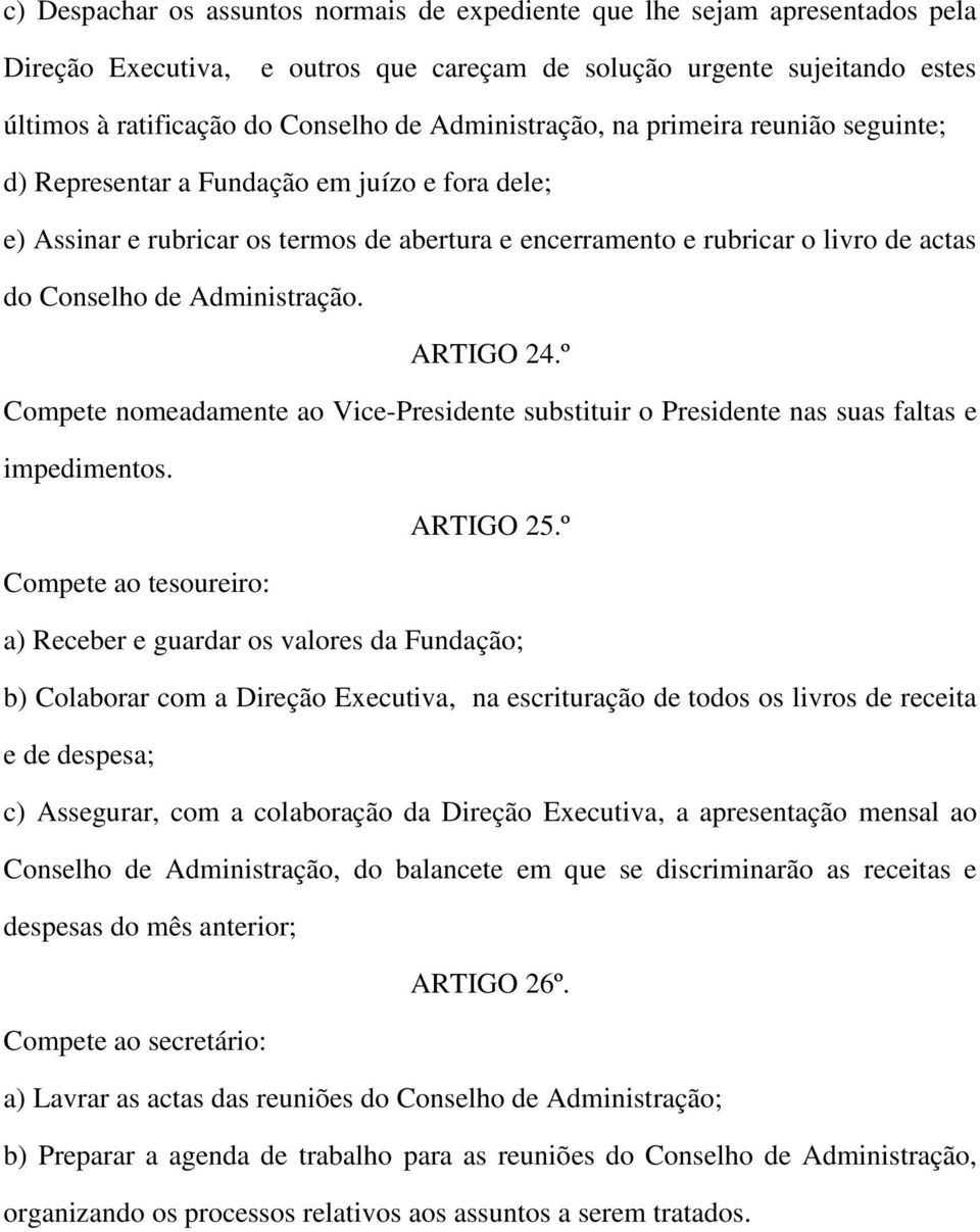 Administração. ARTIGO 24.º Compete nomeadamente ao Vice-Presidente substituir o Presidente nas suas faltas e impedimentos. ARTIGO 25.