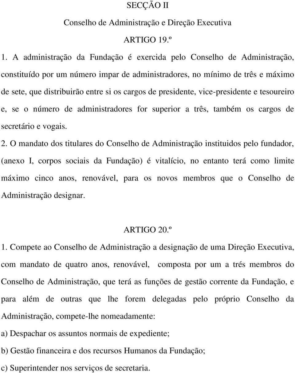 presidente, vice-presidente e tesoureiro e, se o número de administradores for superior a três, também os cargos de secretário e vogais. 2.