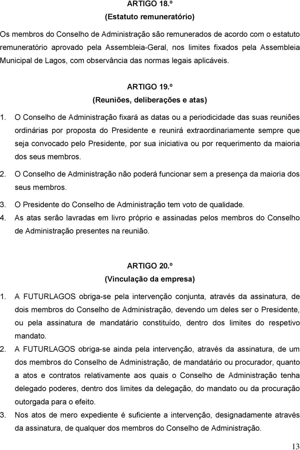 de Lagos, com observância das normas legais aplicáveis. ARTIGO 19.º (Reuniões, deliberações e atas) 1.