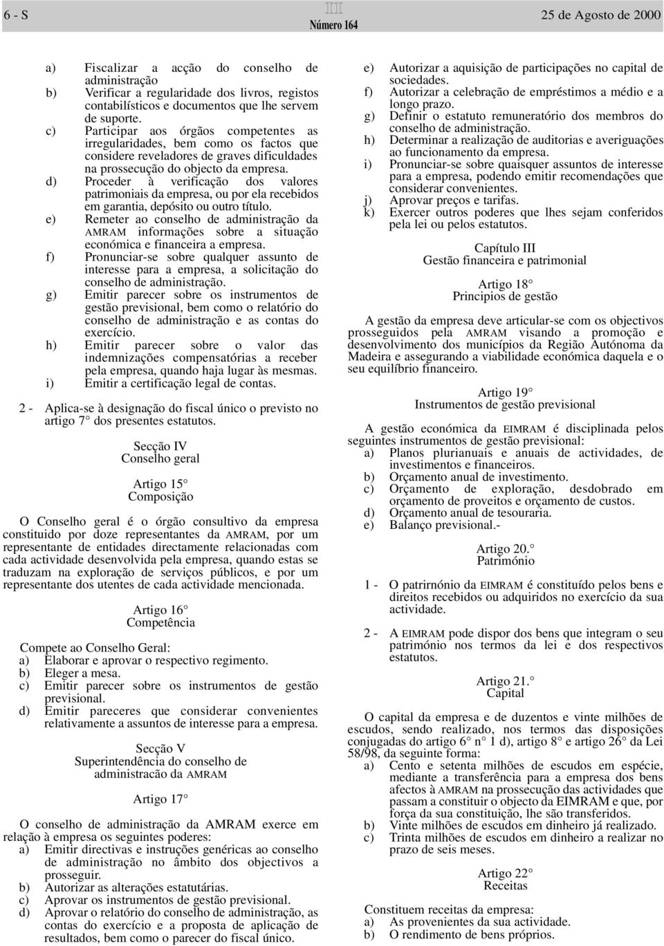 d) Proceder à verificação dos valores patrimoniais da empresa, ou por ela recebidos em garantia, depósito ou outro título.