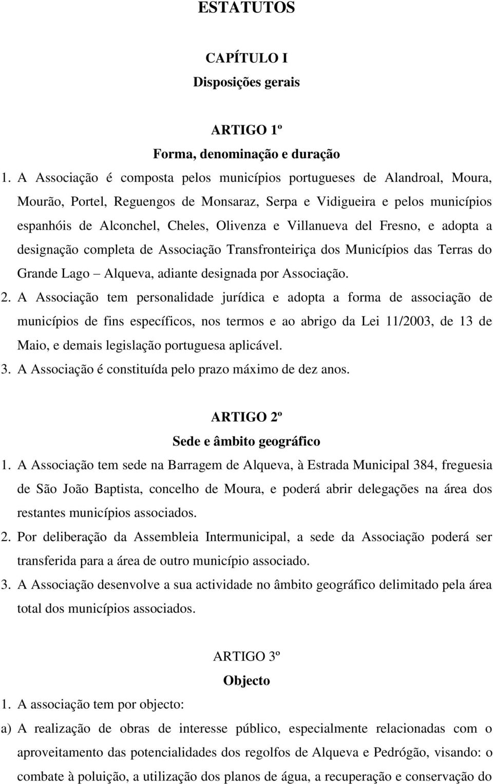 Villanueva del Fresno, e adopta a designação completa de Associação Transfronteiriça dos Municípios das Terras do Grande Lago Alqueva, adiante designada por Associação. 2.