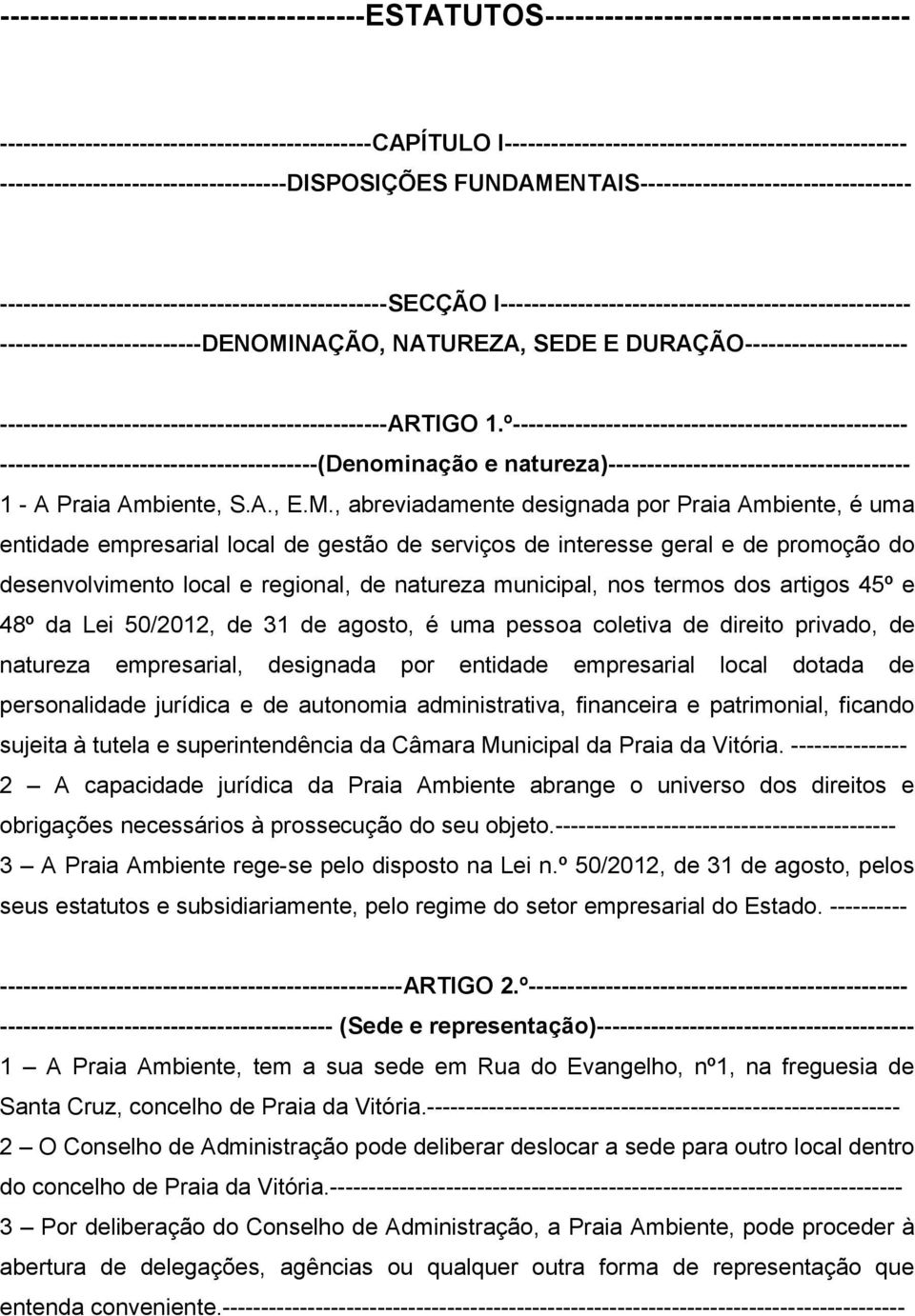 I----------------------------------------------------- --------------------------DENOMINAÇÃO, NATUREZA, SEDE E DURAÇÃO--------------------- --------------------------------------------------ARTIGO 1.